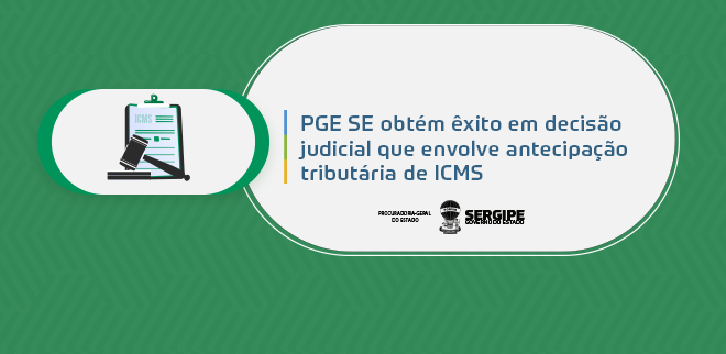 PGE SE obtém êxito em decisão judicial que envolve antecipação tributária de ICMS