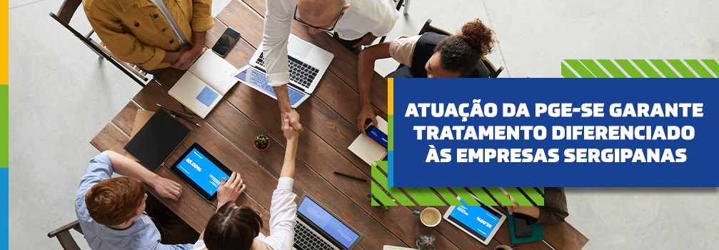 Atuação da PGE garante tratamento diferenciado às pequenas empresas sergipanas