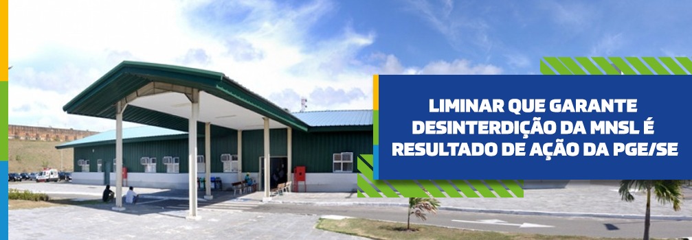 Liminar que garante desinterdição da MNSL é resultado de ação da PGE/SE