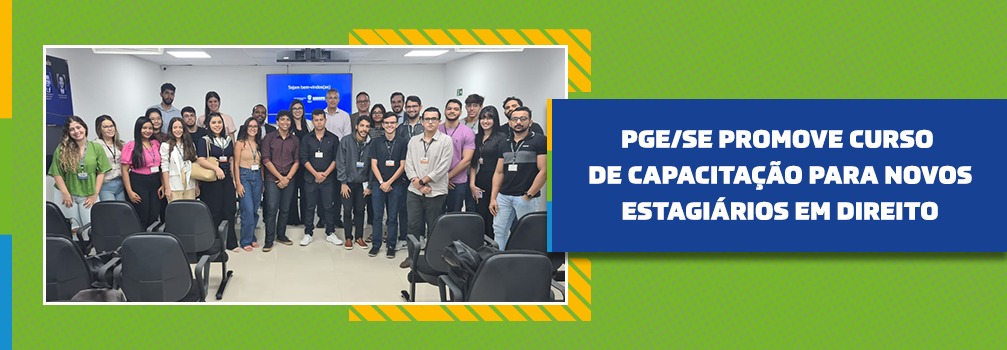 PGE/SE promove curso de capacitação para novos estagiários em Direito