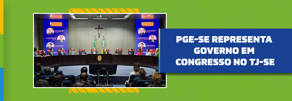 PGE-SE representa Governo em Congresso no TJ-SE