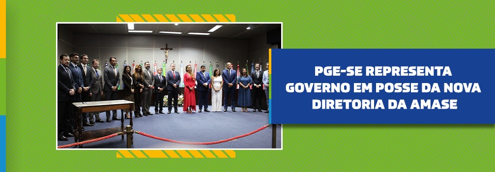 PGE-SE representa Governo em posse da nova diretoria da AMASE