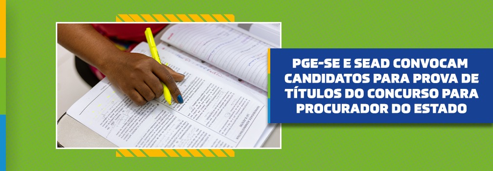 PGE/SE e Sead convocam candidatos para prova de títulos do concurso para procurador do Estado