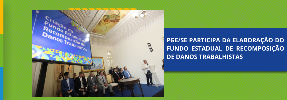 PGE/SE participa da elaboração do Fundo Estadual de Recomposição de Danos Trabalhistas