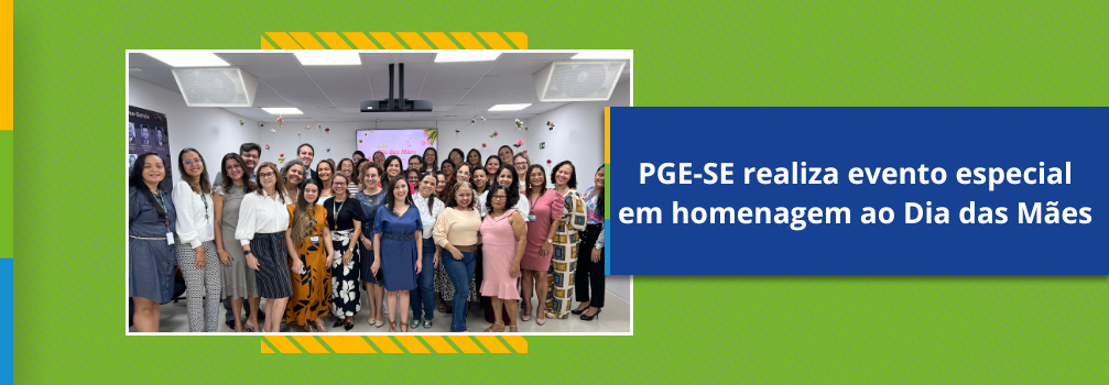 PGE-SE realiza evento especial em homenagem ao Dia das Mães