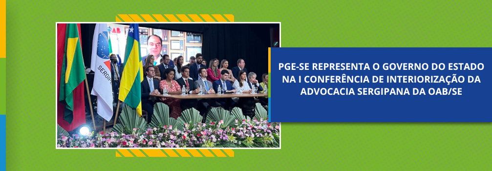PGE-SE representa o Governo do Estado na I Conferência de Interiorização da Advocacia Sergipana da OAB/SE