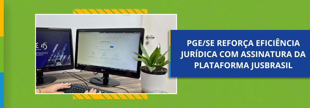 PGE/SE reforça eficiência jurídica com a assinatura da plataforma JusBrasil