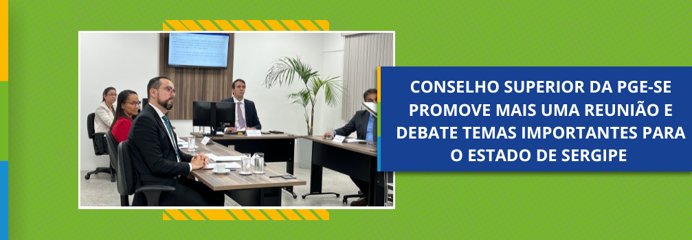 Conselho Superior da PGE-SE promove mais uma reunião e debate temas importantes para o Estado de Sergipe