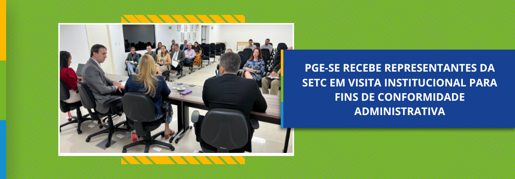 PGE-SE recebe representantes da SETC em visita institucional para fins de conformidade administrativa 