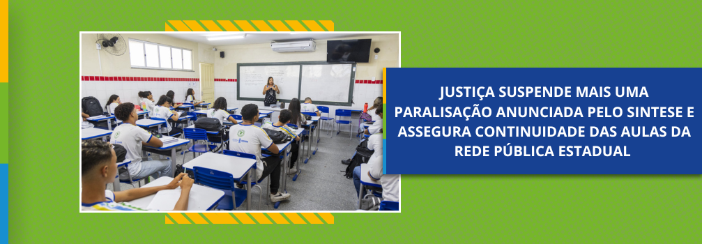 Justiça suspende mais uma paralisação anunciada pelo Sintese e assegura continuidade das aulas da rede pública estadual