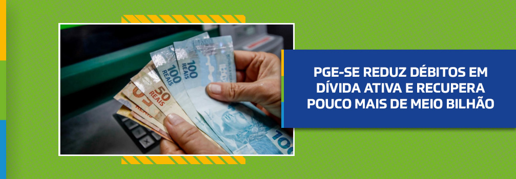 PGE-SE reduz débitos em Dívida Ativa e recupera pouco mais de meio bilhão