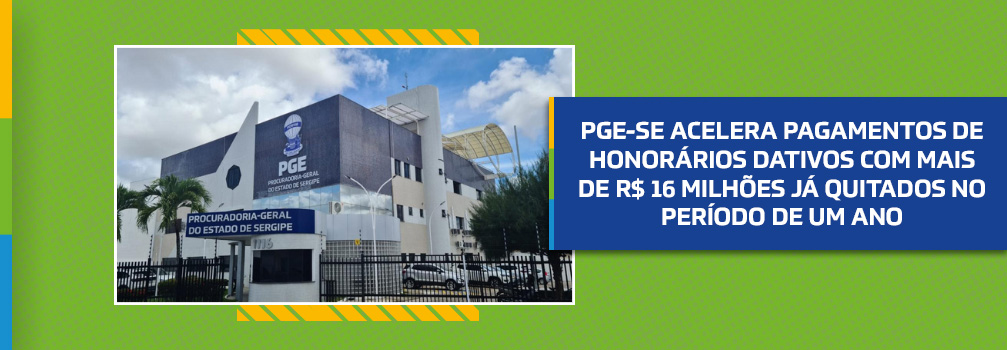 PGE-SE acelera pagamentos de honorários dativos com mais de R$16 milhões já quitados no período de um ano
