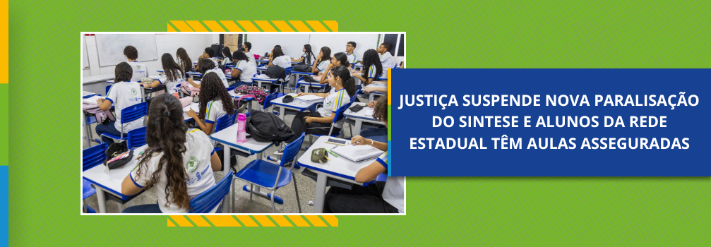 Justiça suspende nova paralisação do Sintese e alunos da rede estadual têm aulas asseguradas