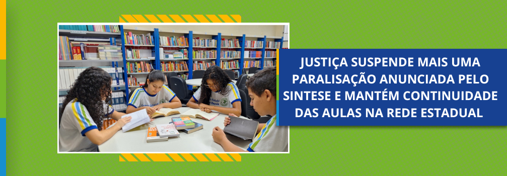 Justiça suspende mais uma paralisação anunciada pelo Sintese e mantém continuidade das aulas na rede estadual