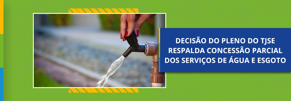 Decisão do pleno do TJSE respalda concessão parcial dos serviços de água e esgoto