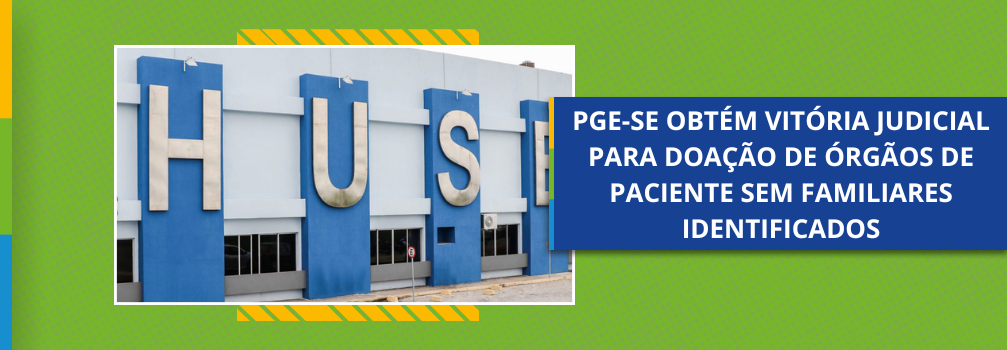 PGE-SE obtém vitória judicial para doação de órgãos de paciente sem familiares identificados