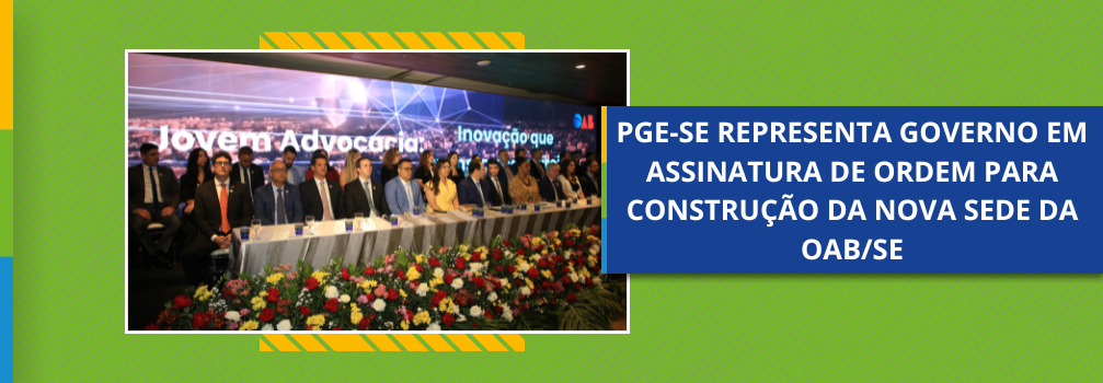 PGE-SE representa Governo em assinatura de ordem para construção da nova sede da OAB/SE