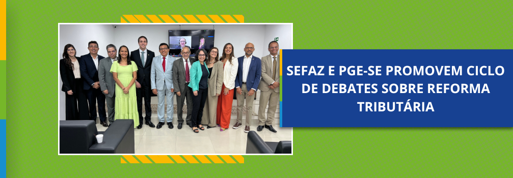 Sefaz e PGE-SE promovem ciclo de debates sobre reforma tributária