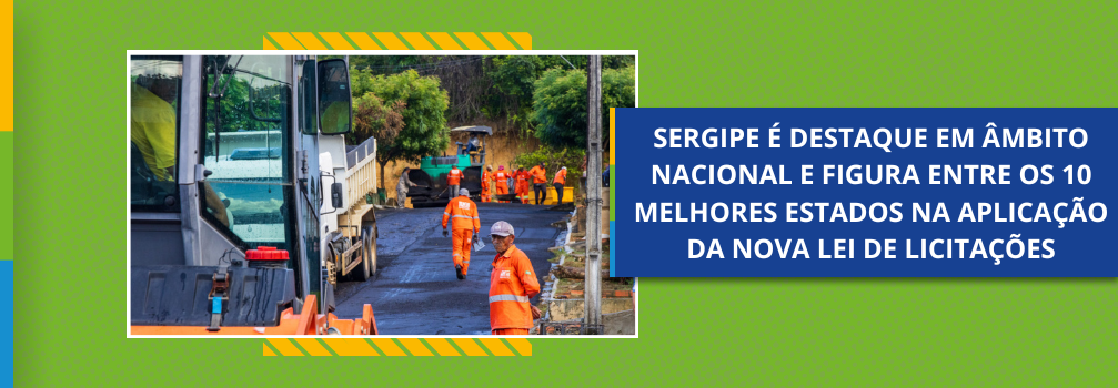Sergipe é destaque em âmbito nacional e figura entre os 10 melhores estados na aplicação da Nova Lei de Licitações