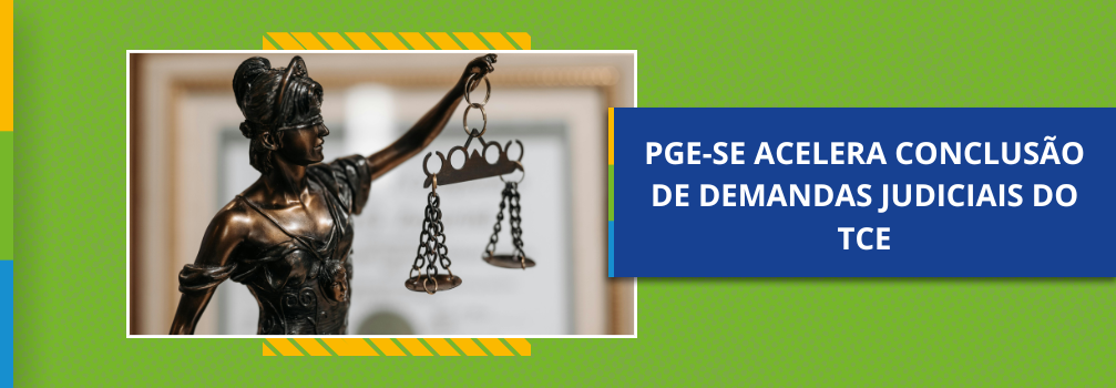PGE-SE acelera conclusão de demandas judiciais do TCE
