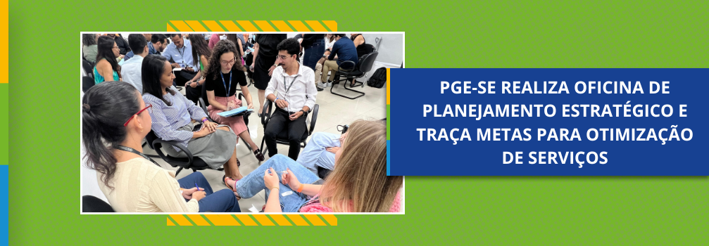PGE-SE realiza oficina de Planejamento Estratégico e traça metas para otimização de serviços