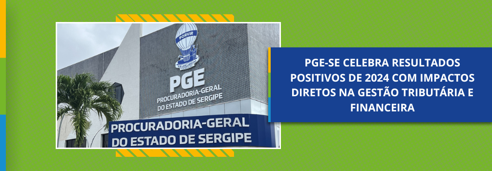 PGE-SE celebra resultados positivos de 2024 com impactos diretos na gestão tributária e financeira