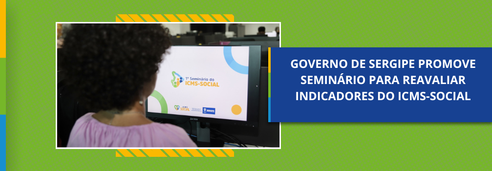 Governo de Sergipe promove seminário para reavaliar indicadores do ICMS-Social