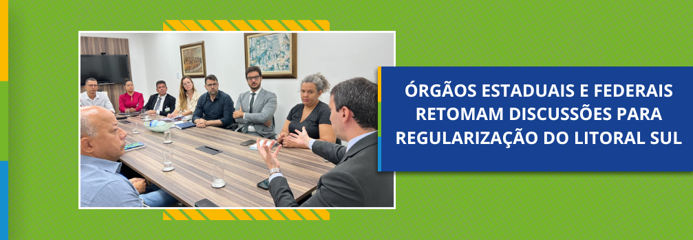 Órgãos estaduais e federais retomam discussões para regularização do Litoral Sul