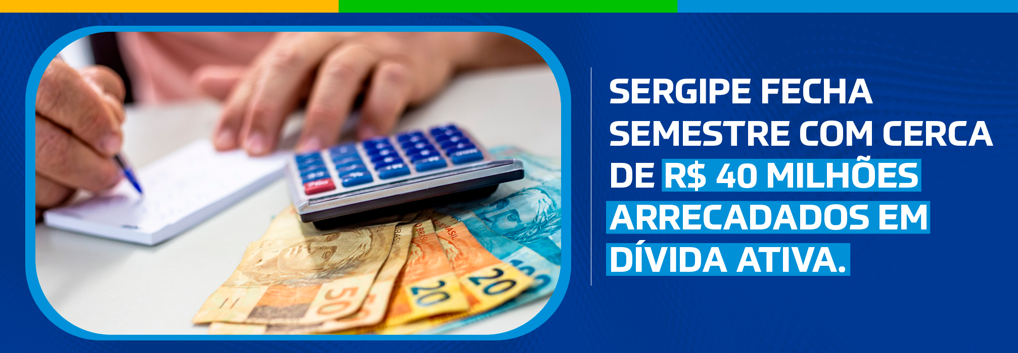 Sergipe fecha semestre com cerca de R$ 40 milhões arrecadados em Dívida Ativa