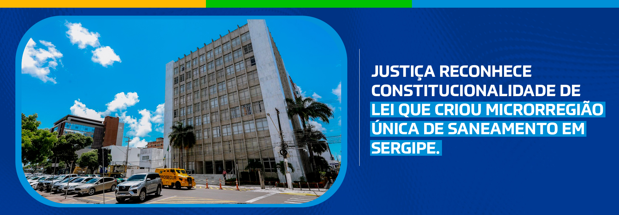 Justiça reconhece constitucionalidade de lei que criou microrregião única de saneamento em Sergipe